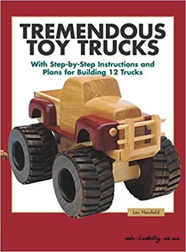 Tremendous Toy Trucks: With Step-by-Step Instructions and Plans for Building 12 Trucks