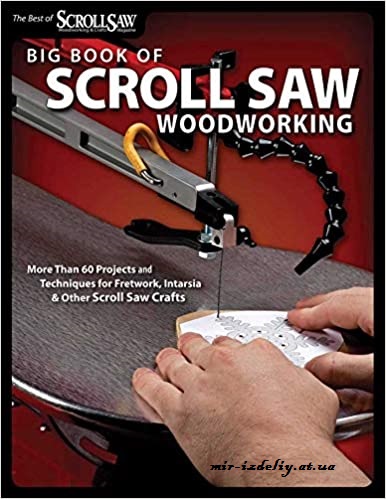 Big Book of Scroll Saw Woodworking: More Than 60 Projects and Techniques for Fretwork, Intarsia & Other Scroll Saw Crafts