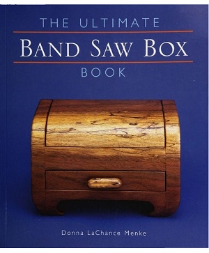 The Ultimate Band Saw Box Book - Donna LaChance Menke